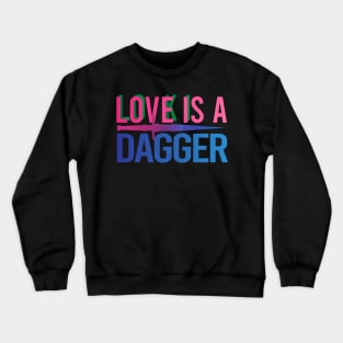 Love Is A Dagger Crewneck Sweatshirt